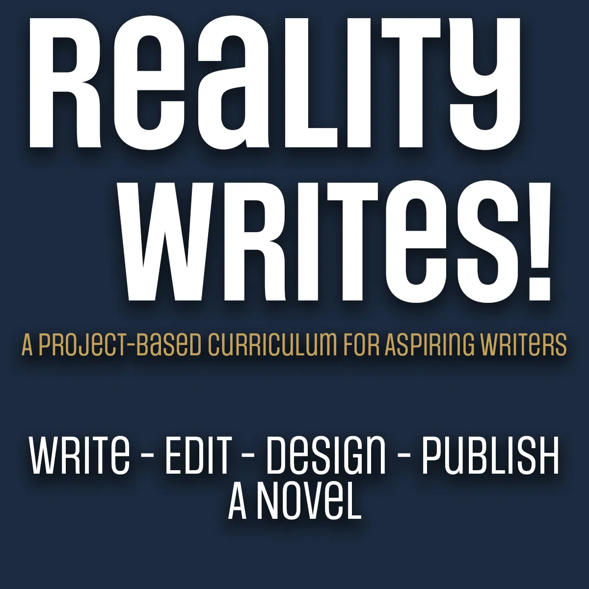 Reality Writes! A Project-Based Curriculum for Aspiring Writers